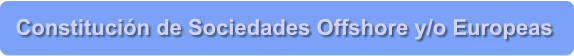 Constituci�n de Sociedades Offshore y/o Europeas