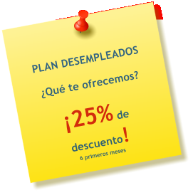 PLAN DESEMPLEADOS  �Qu� te ofrecemos?  �25% de descuento! 6 primeros meses
